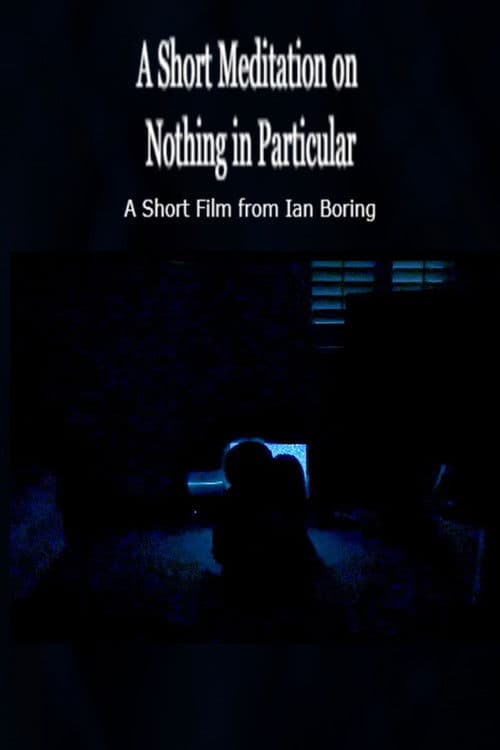 A Short Meditation on Nothing in Particular poster