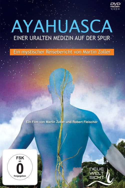 Ayahuasca: Einer uralten Medizin auf der Spur poster