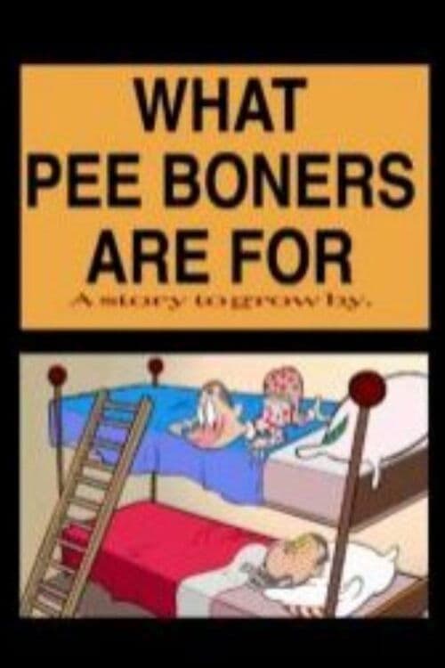 What Pee Boners Are For poster