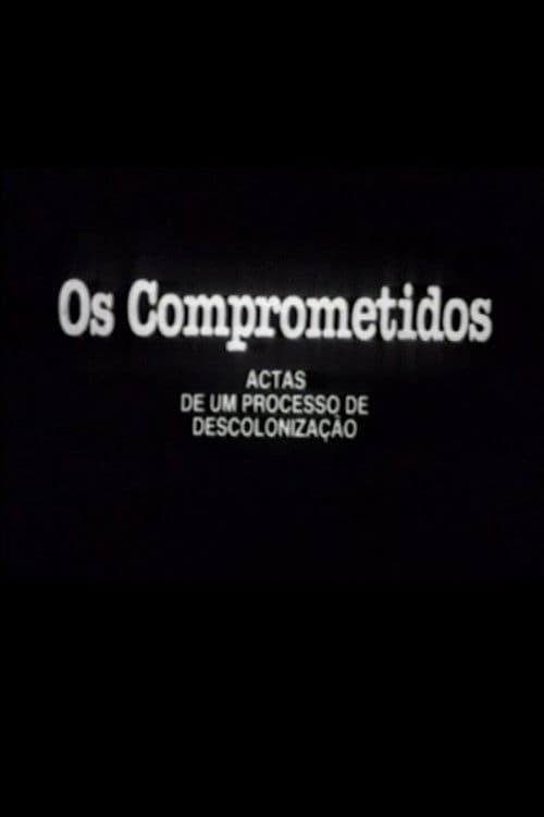 Os Comprometidos - Actas de um processo de descolonização poster