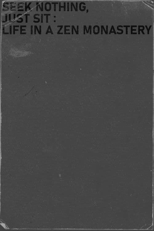 Seek nothing, Just sit: Life in a Zen Monastery poster