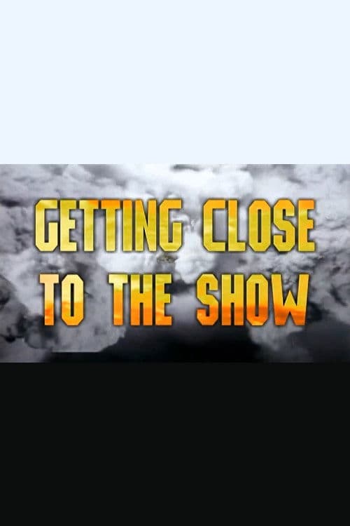 Getting Close to the Show poster