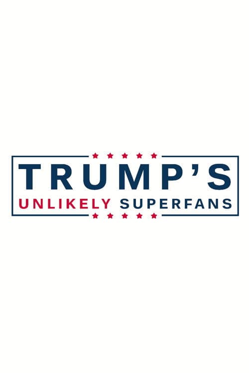 Trump's Unlikely Superfans poster